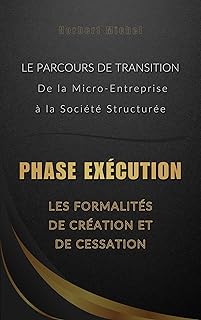 Phase Exécution : Les Formalités de Création et de Cessation (Le Parcours de Transition : De la Micro-Entreprise à la Société Structurée t. 3)
