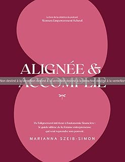ÉPREUVE : Alignée et Accomplie: De l’alignement intérieur à l’autonomie financière : le guide ultime de la femme entrepreneuse qui veut reprendre son pouvoir.