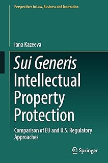 Sui Generis Intellectual Property Protection: Comparison of EU and U.S. Regulatory Approaches (Perspectives in Law, Business and Innovation) (English Edition)