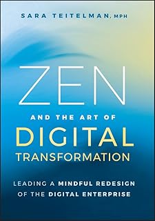 Zen and the Art of Digital Transformation: Leading a Mindful Redesign of the Digital Enterprise (English Edition)