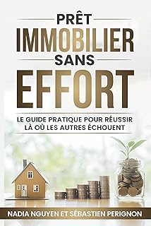 Prêt Immobilier Sans Effort : Guide Pratique pour Réussir Là où les Autres Échouent