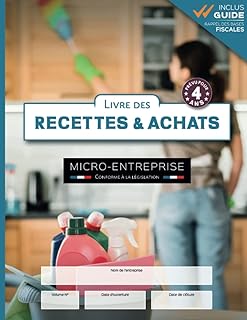 Livre des Recettes & Achats Auto-Entrepreneur: Cahier de comptabilité micro-entreprise | 4 ans de Saisie Chronologique + Guide Fiscal | Conforme à législation comptable | Ménage à Domicile | Format A4
