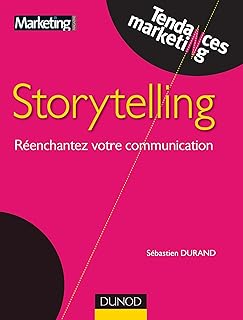 Storytelling - Réenchantez votre communication: Réenchantez votre communication