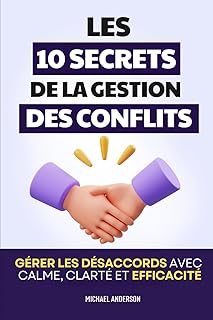 Les 10 Secrets de la Gestion des Conflits: Gérer les désaccords avec calme, clarté et efficacité | Livre pour Gérer les Conflits | Médiation | Gestion ... Conflits et la Répartie | Conflits de Famille