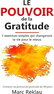 Le Pouvoir de la Gratitude: 7 exercices simples qui changeront ta vie pour le mieux