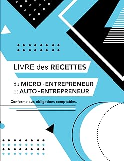 Livre des Recettes du Micro-Entrepreneur et Auto-Entrepreneur | Conforme aux obligations comptables: Livre de Compte Auto-Entrepreneur | Carnet de Compte | Livre De Caisse Simple | A4 | 110 pages