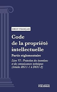 Code de la propriété intellectuelle: Partie réglementaire - Livre VI : Protection des inventions et des connaissances techniques (droit français)