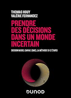 Prendre des décisions dans un monde incertain: Decision Model Canvas (DMC), la méthode en 12 étapes