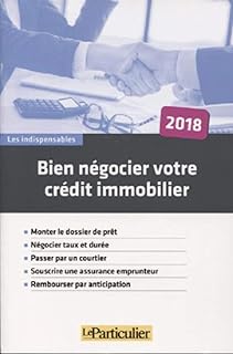 Bien négocier son crédit immobilier: MONTER LE DOSSIER DE PRET NEGOCIER TAUX ET DUREE PASSER PAR UN COURTIER SOUSC